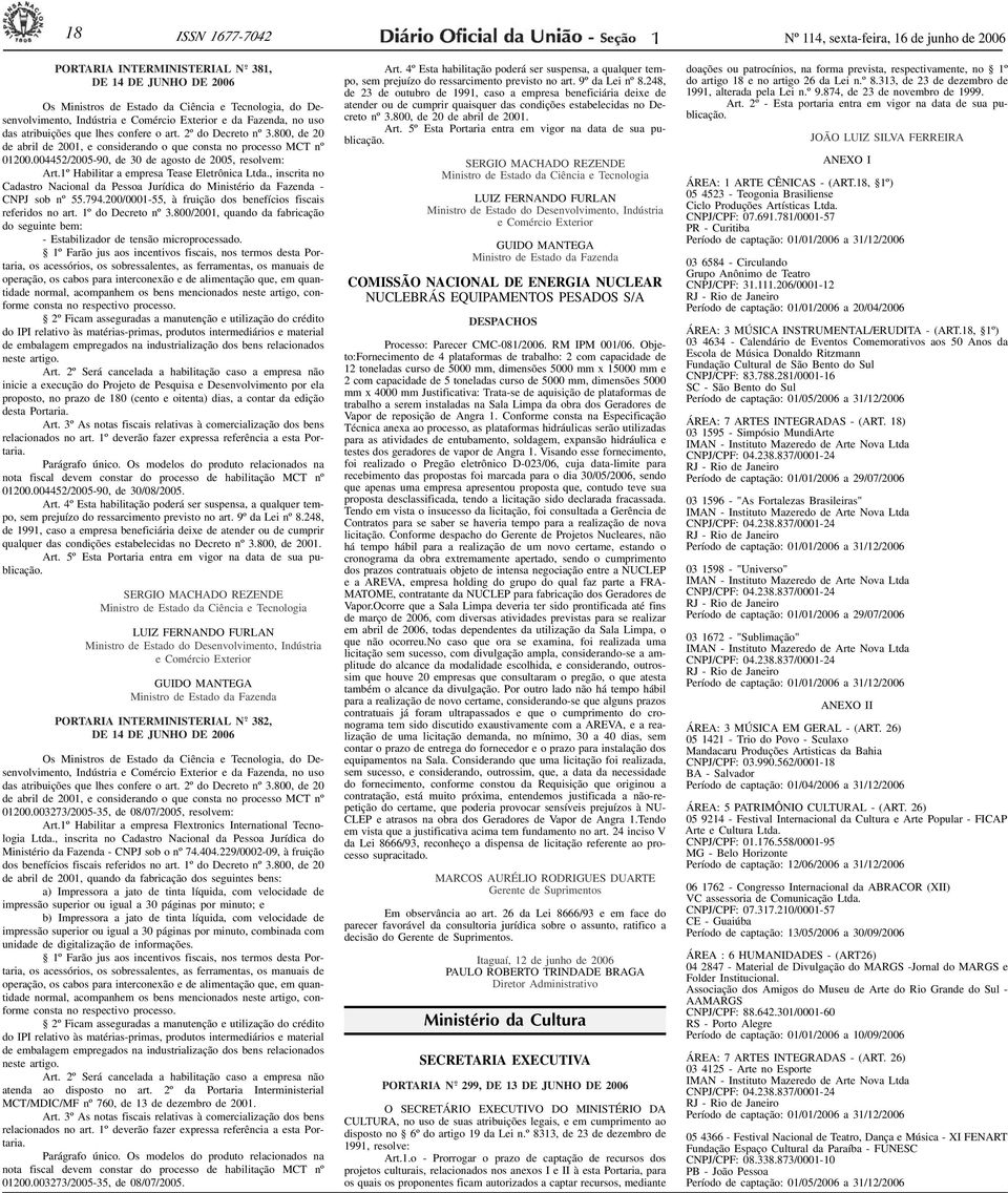 Indústria e Comércio Exterior e da Fazenda, no uso das atribuições que lhes confere o art. 2º do Decreto nº 3.800, de 20 de abril de 2001, e considerando o que consta no processo MCT nº 01200.