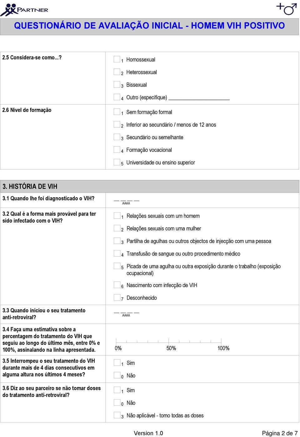 Quando lhe foi diagnosticado o VIH? AAAA. Qual é a forma mais provável para ter sido infectado com o VIH?