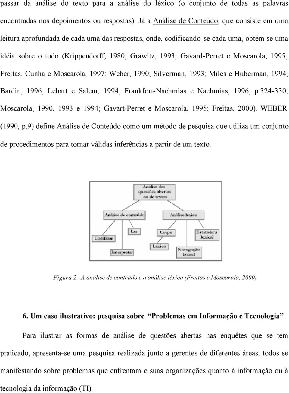 Gavard-Perret e Moscarola, 1995; Freitas, Cunha e Moscarola, 1997; Weber, 1990; Silverman, 1993; Miles e Huberman, 1994; Bardin, 1996; Lebart e Salem, 1994; Frankfort-Nachmias e Nachmias, 1996, p.