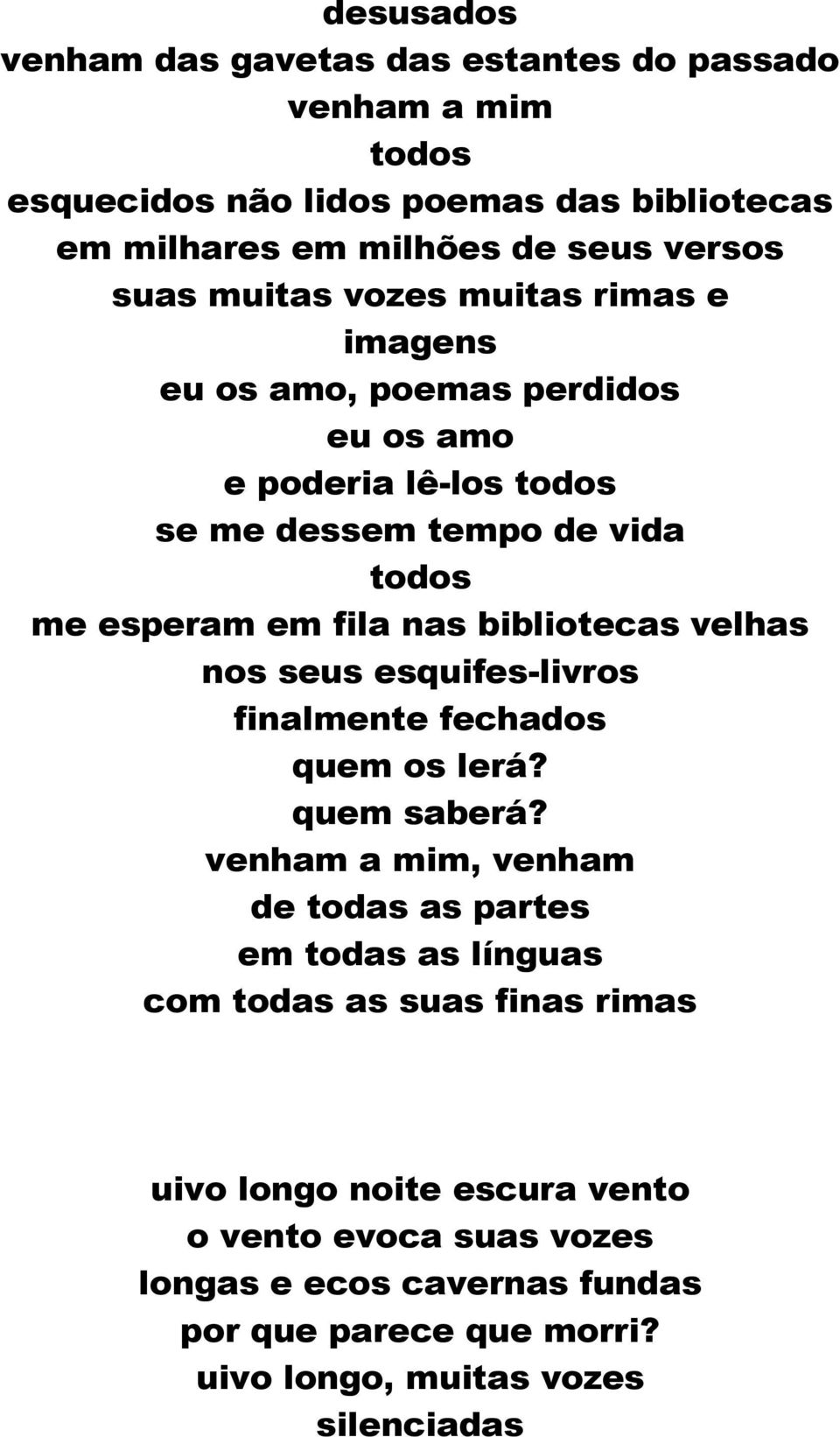 bibliotecas velhas nos seus esquifes-livros finalmente fechados quem os lerá? quem saberá?