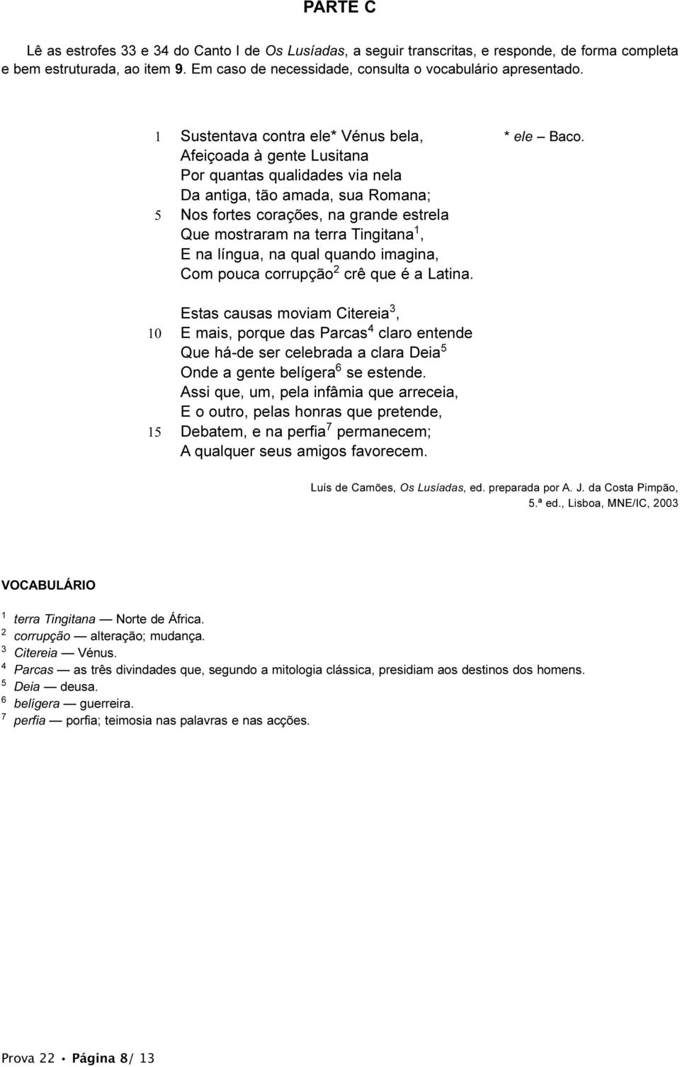 Tingitana 1, E na língua, na qual quando imagina, Com pouca corrupção 2 crê que é a Latina.