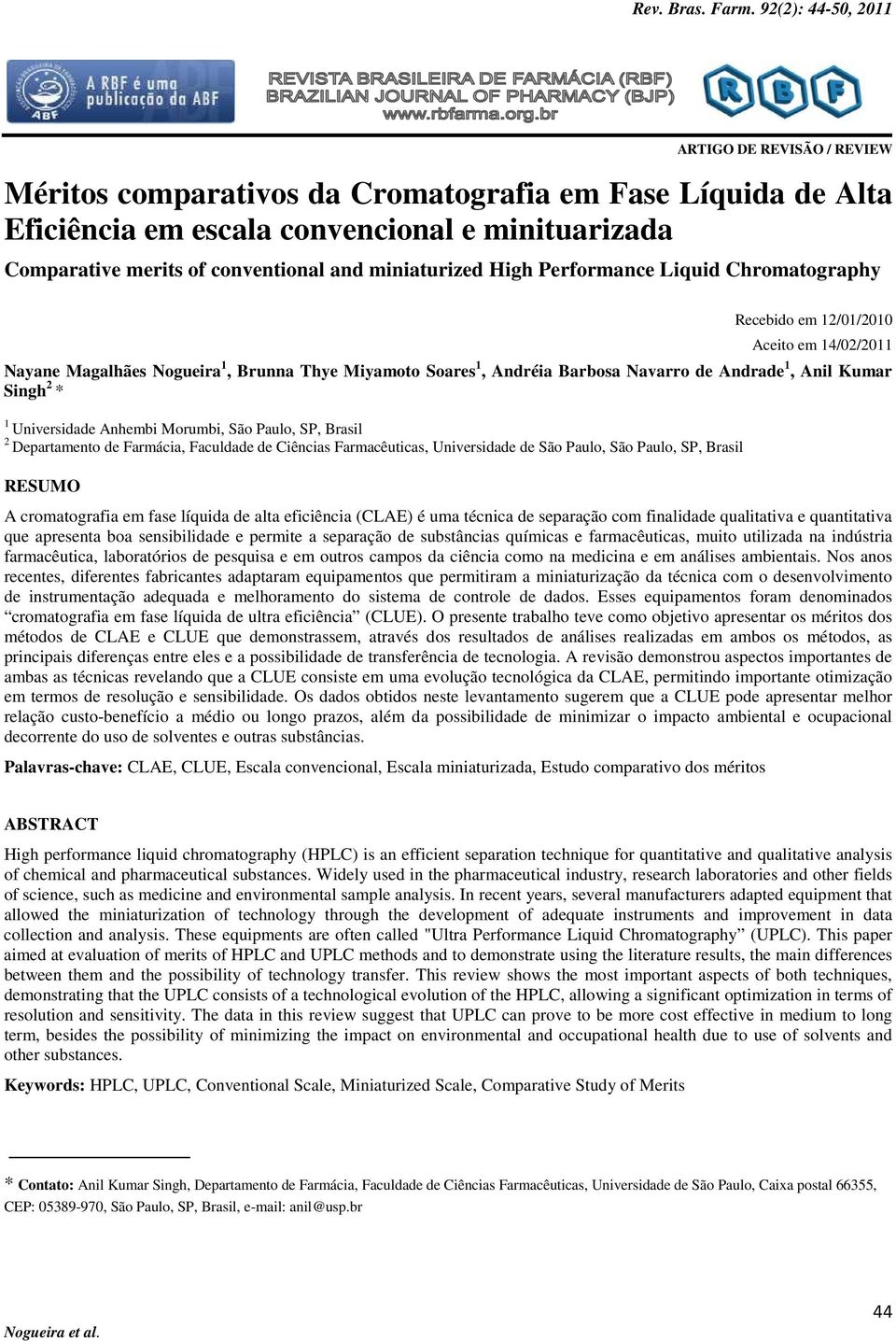 High Performance Liqui Chromatography Recebio em /0/00 Aceito em 4/0/0 Nayane Magalhães Nogueira, Brunna Thye Miyamoto Soares, Anréia Barbosa Navarro e Anrae, Anil Kumar Singh * Universiae Anhembi