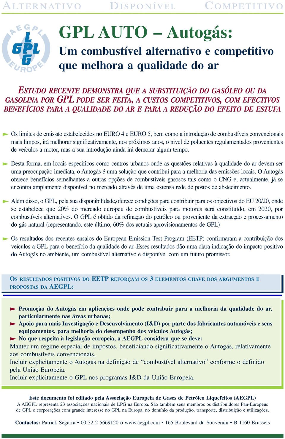 convencionais mais limpos, irá melhorar significativamente, nos próximos anos, o nível de poluentes regulamentados provenientes de veículos a motor, mas a sua introdução ainda irá demorar algum tempo.