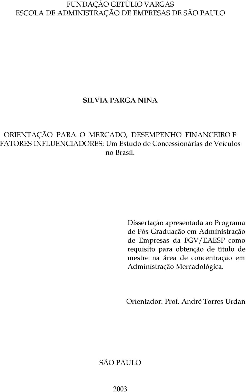 Dissertação apresentada ao Programa de Pós-Graduação em Administração de Empresas da FGV/EAESP como requisito para