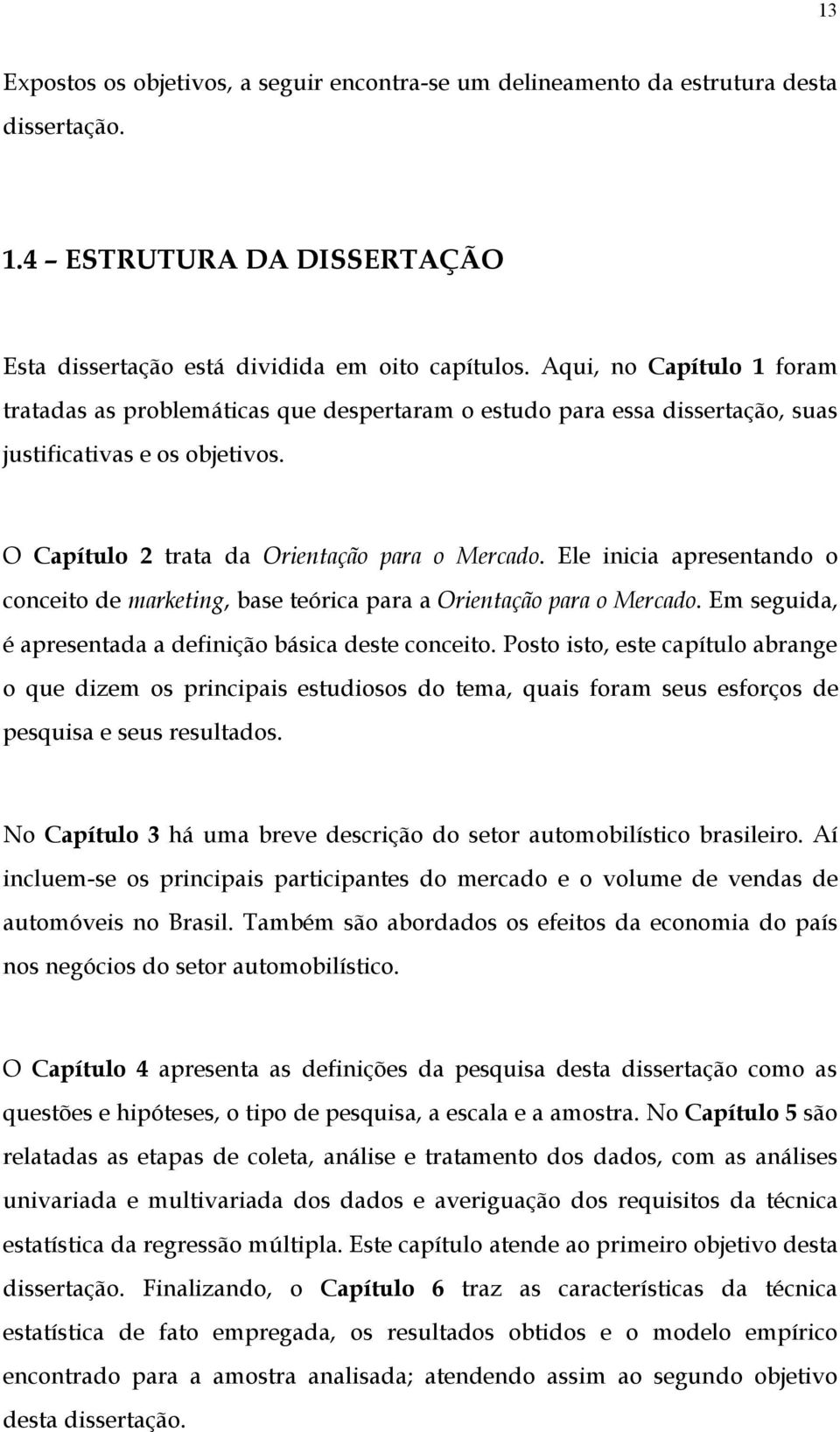 Ele inicia apresentando o conceito de marketing, base teórica para a Orientação para o Mercado. Em seguida, é apresentada a definição básica deste conceito.