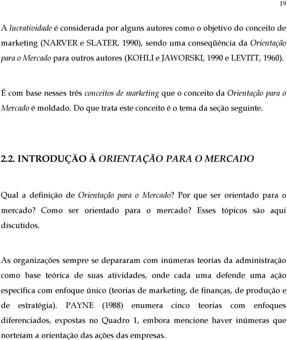 2. INTRODUÇÃO À ORIENTAÇÃO PARA O MERCADO Qual a definição de Orientação para o Mercado? Por que ser orientado para o mercado? Como ser orientado para o mercado? Esses tópicos são aqui discutidos.