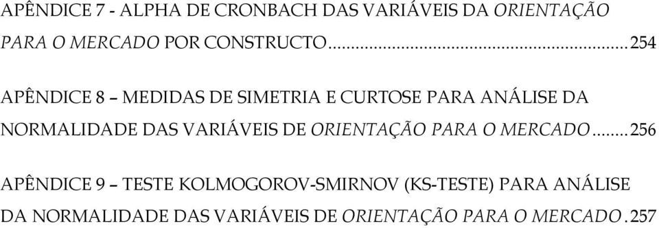 ..254 APÊNDICE 8 MEDIDAS DE SIMETRIA E CURTOSE PARA ANÁLISE DA NORMALIDADE DAS