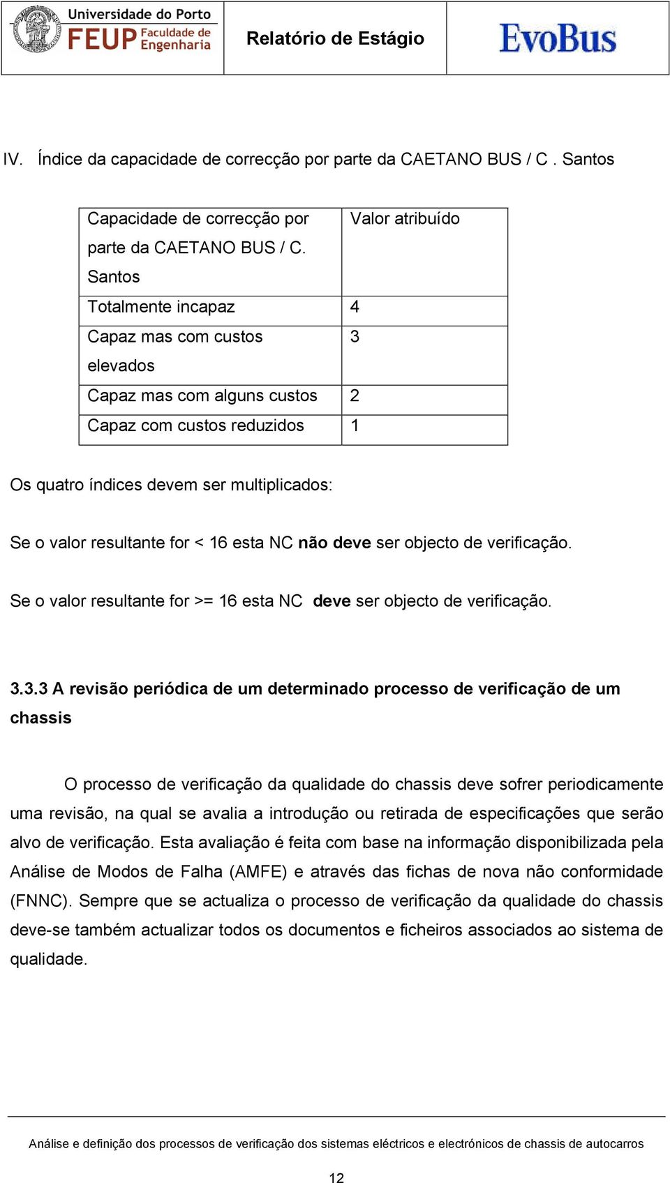 NC não deve ser objecto de verificação. Se o valor resultante for >= 16 esta NC deve ser objecto de verificação. 3.