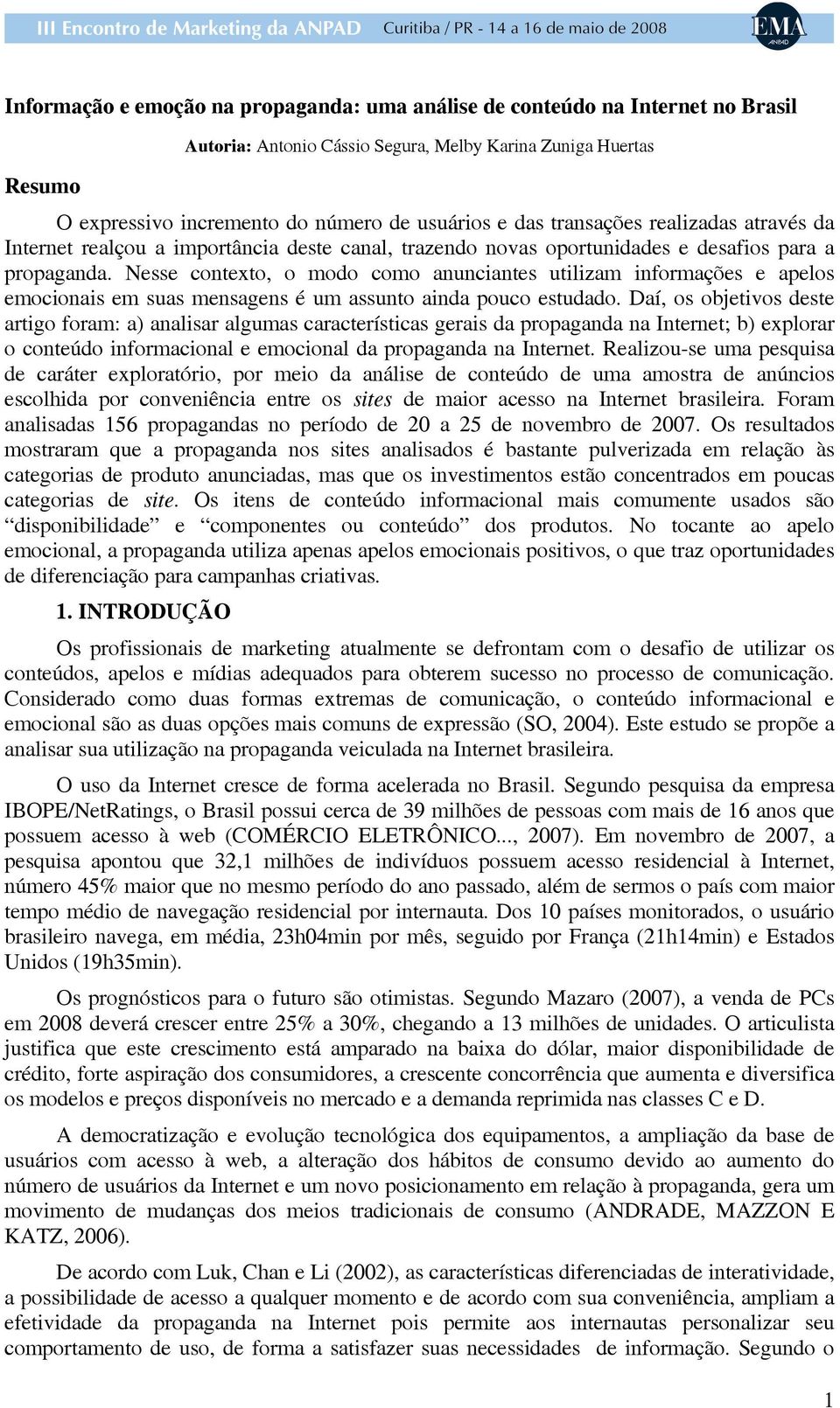 Nesse contexto, o modo como anunciantes utilizam informações e apelos emocionais em suas mensagens é um assunto ainda pouco estudado.