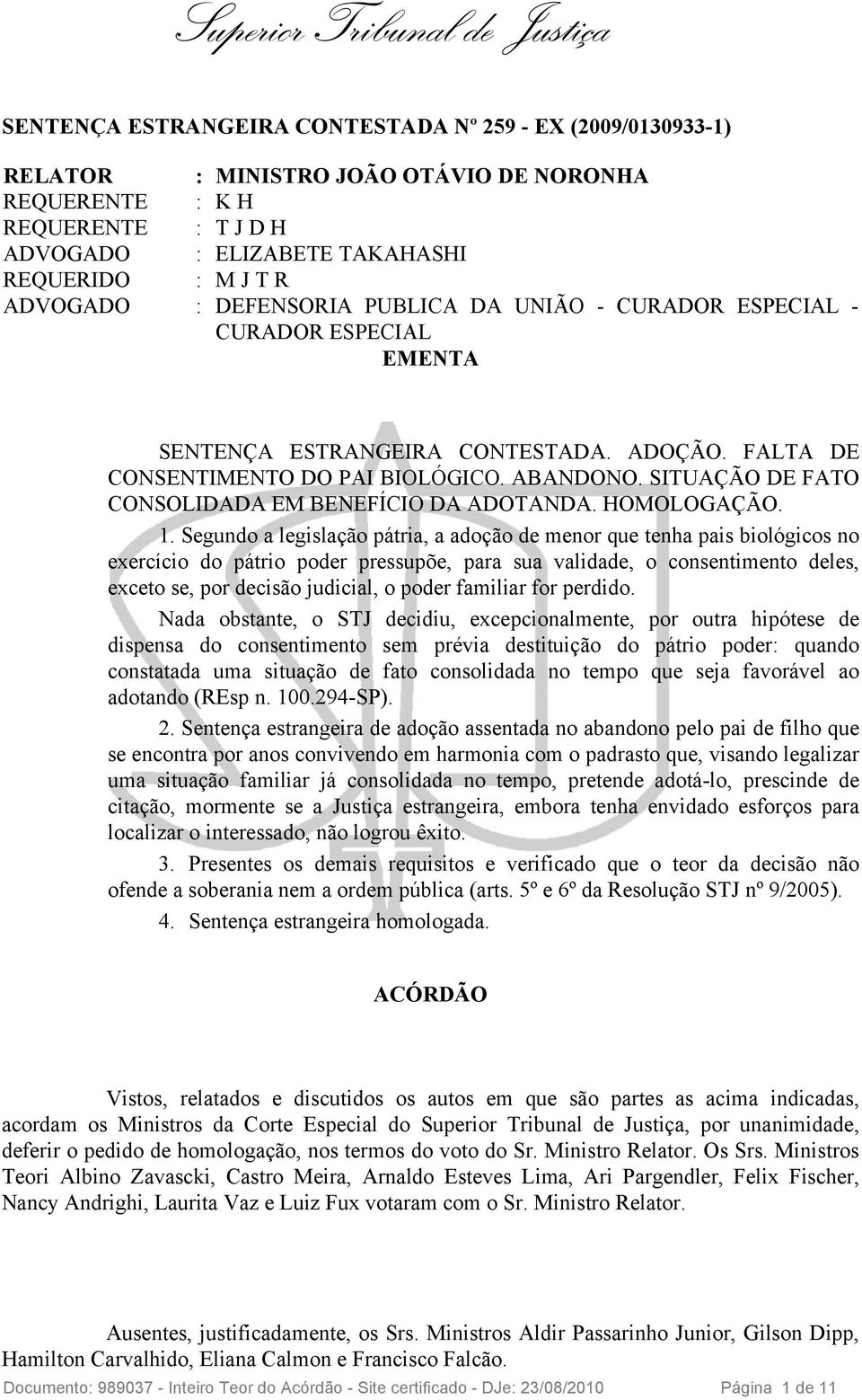 SITUAÇÃO DE FATO CONSOLIDADA EM BENEFÍCIO DA ADOTANDA. HOMOLOGAÇÃO. 1.