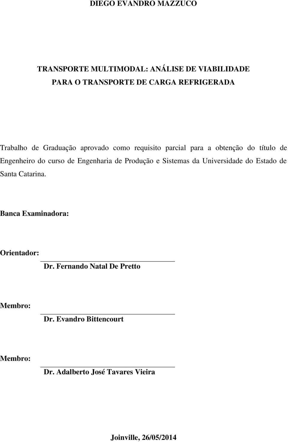 Engenharia de Produção e Sistemas da Universidade do Estado de Santa Catarina. Banca Examinadora: Orientador: Dr.