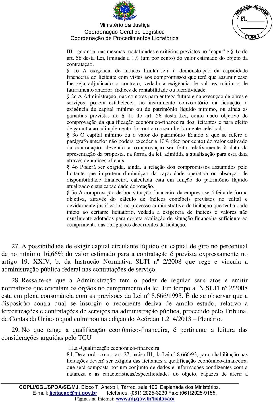 valores mínimos de faturamento anterior, índices de rentabilidade ou lucratividade.