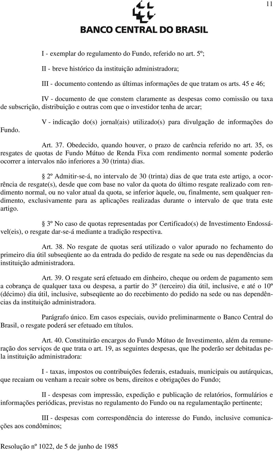 V - indicação do(s) jornal(ais) utilizado(s) para divulgação de informações do Art. 37. Obedecido, quando houver, o prazo de carência referido no art.