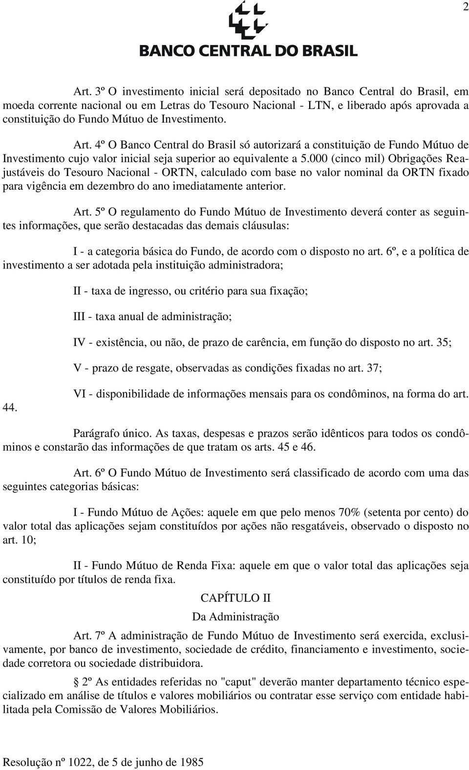 Investimento. Art. 4º O Banco Central do Brasil só autorizará a constituição de Fundo Mútuo de Investimento cujo valor inicial seja superior ao equivalente a 5.