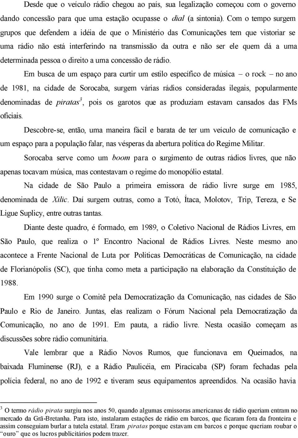 determinada pessoa o direito a uma concessão de rádio.