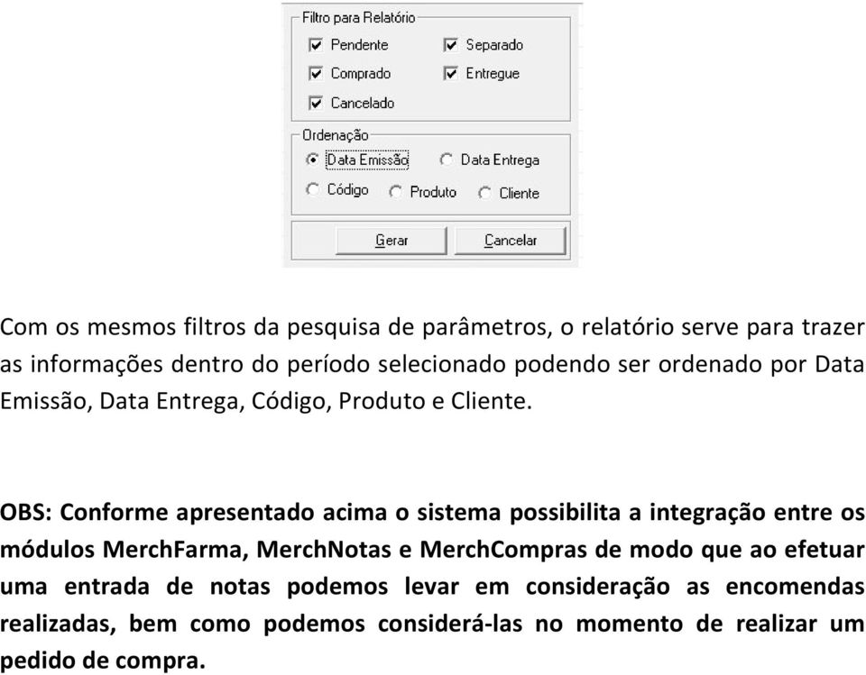 OBS: Conforme apresentado acima o sistema possibilita a integração entre os módulos MerchFarma, MerchNotas e MerchCompras de