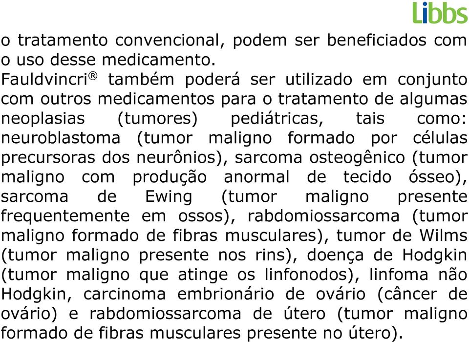 células precursoras dos neurônios), sarcoma osteogênico (tumor maligno com produção anormal de tecido ósseo), sarcoma de Ewing (tumor maligno presente frequentemente em ossos), rabdomiossarcoma