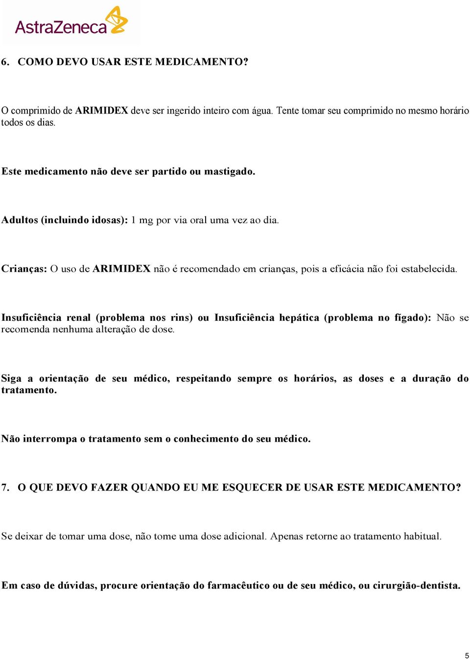 Crianças: O uso de ARIMIDEX não é recomendado em crianças, pois a eficácia não foi estabelecida.