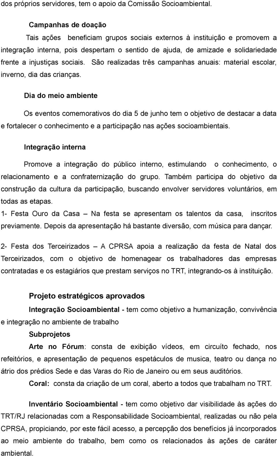 sociais. São realizadas três campanhas anuais: material escolar, inverno, dia das crianças.