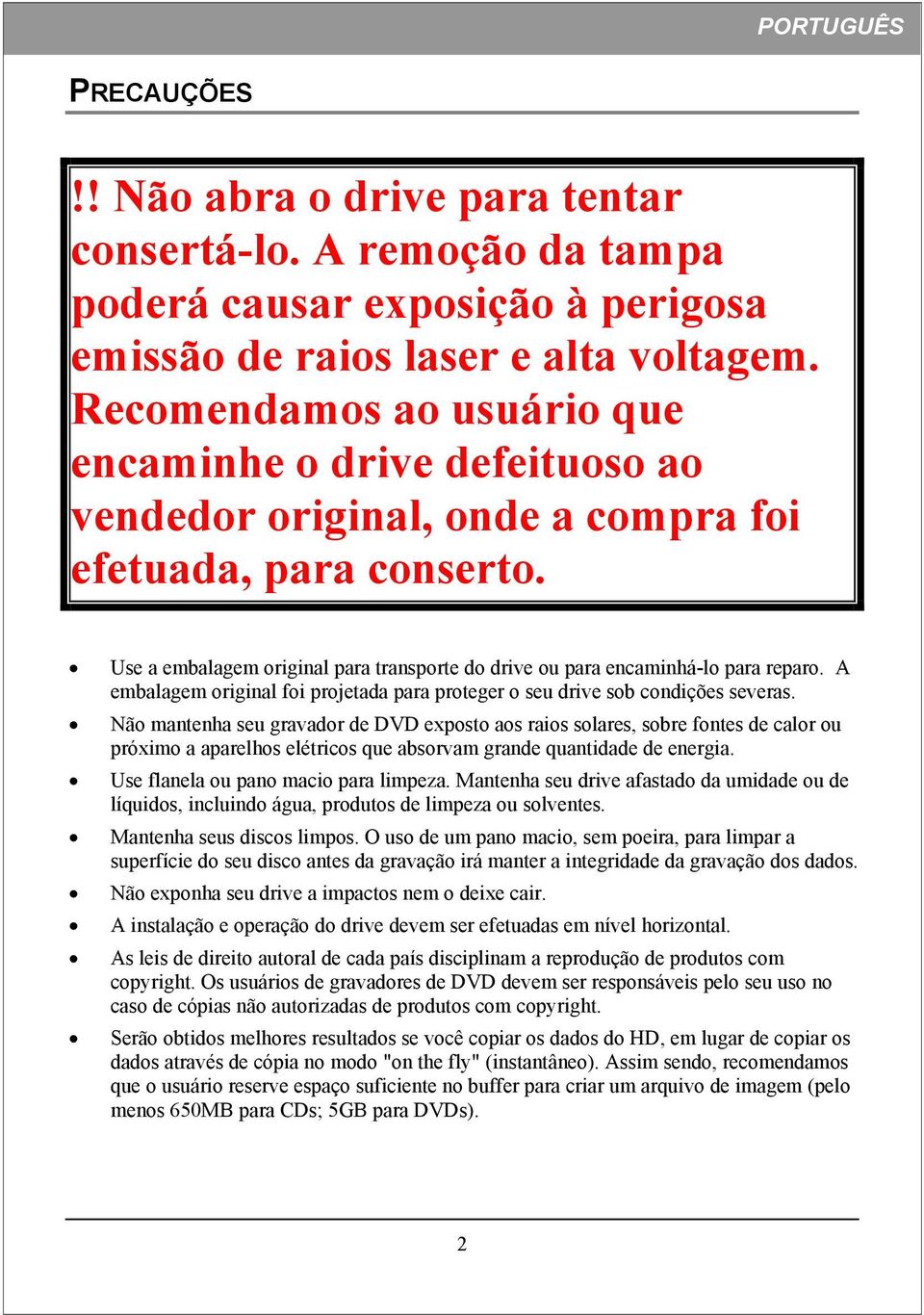 Use a embalagem original para transporte do drive ou para encaminhá-lo para reparo. A embalagem original foi projetada para proteger o seu drive sob condições severas.