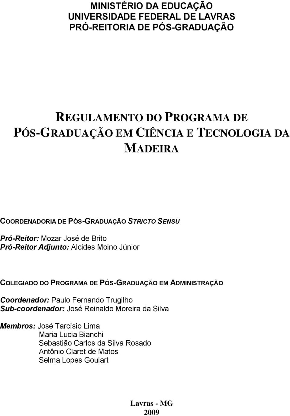 COLEGIADO DO PROGRAMA DE PÓS-GRADUAÇÃO EM ADMINISTRAÇÃO Coordenador: Paulo Fernando Trugilho Sub-coordenador: José Reinaldo Moreira da