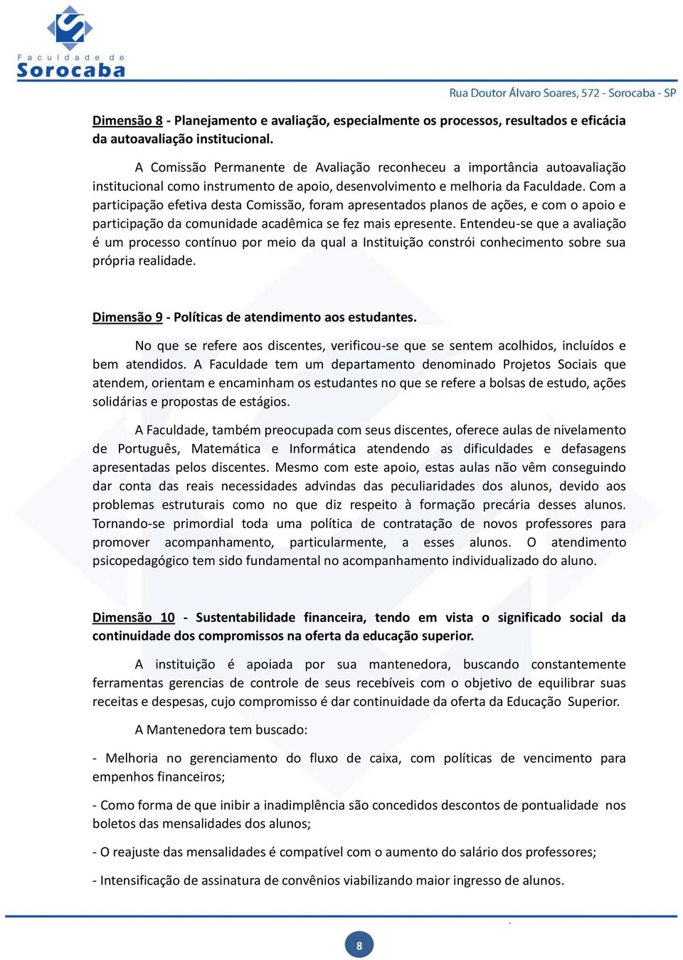 Com a participação efetiva desta Comissão, foram apresentados planos de ações, e com o apoio e participação da comunidade acadêmica se fez mais epresente.