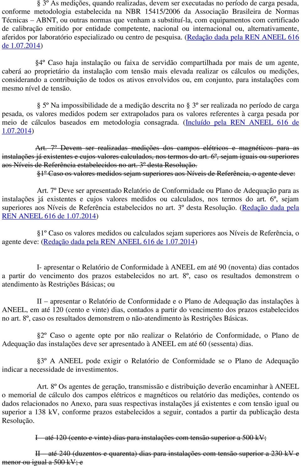 especializado ou centro de pesquisa. (Redação dada pela REN ANEEL 616 de 1.07.