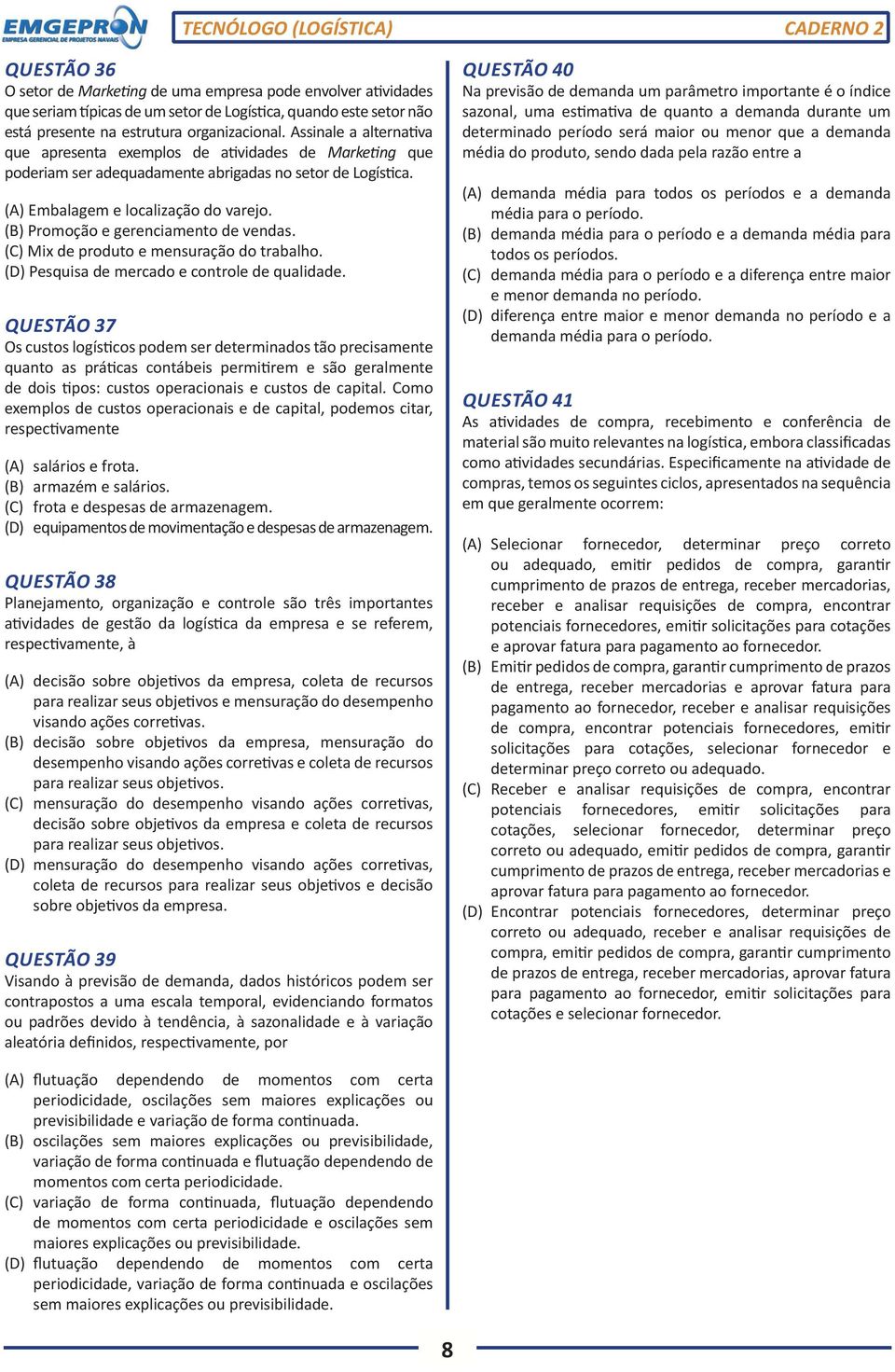 (B) Promoção e gerenciamento de vendas. (C) Mix de produto e mensuração do trabalho. (D) Pesquisa de mercado e controle de qualidade.