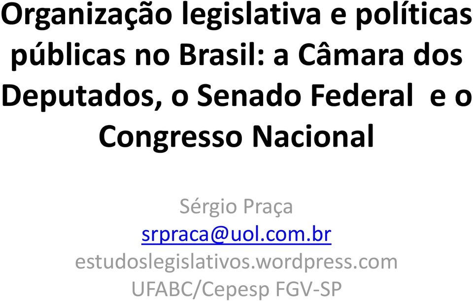 o Congresso Nacional Sérgio Praça srpraca@uol.com.