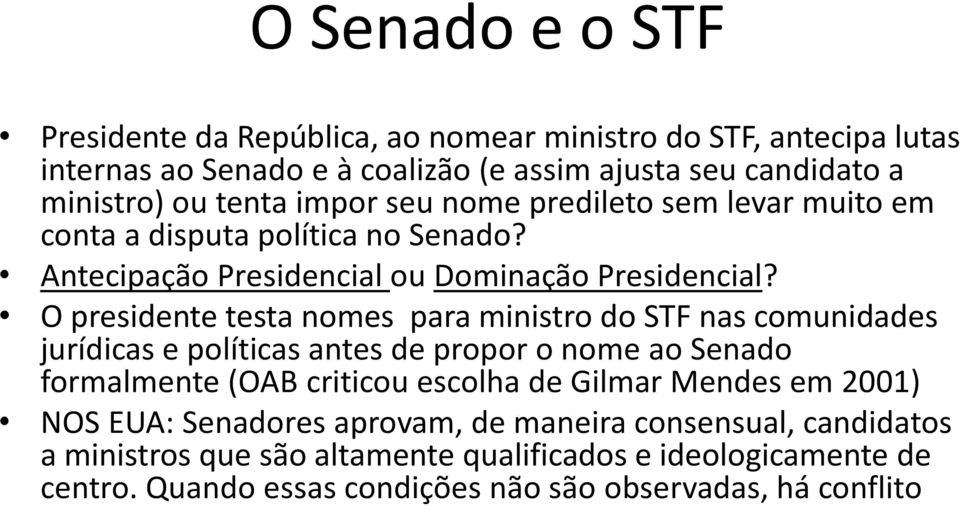 O presidente testa nomes para ministro do STF nas comunidades jurídicas e políticas antes de propor o nome ao Senado formalmente (OAB criticou escolha de Gilmar