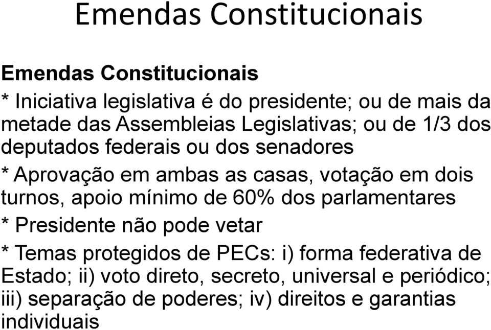 dois turnos, apoio mínimo de 60% dos parlamentares * Presidente não pode vetar * Temas protegidos de PECs: i) forma