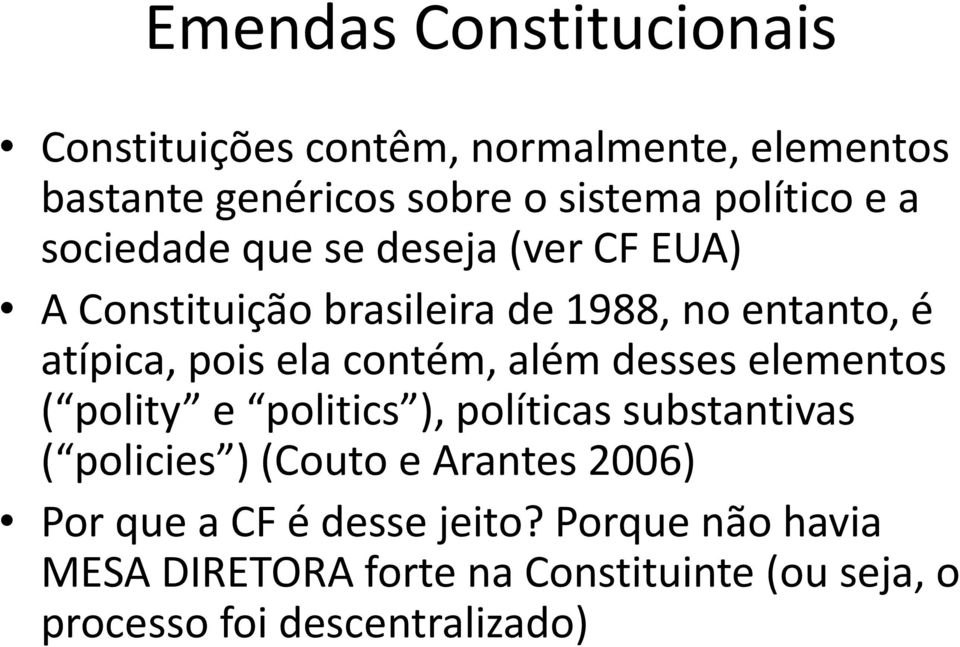 contém, além desses elementos ( polity e politics ), políticas substantivas ( policies ) (Couto e Arantes 2006)