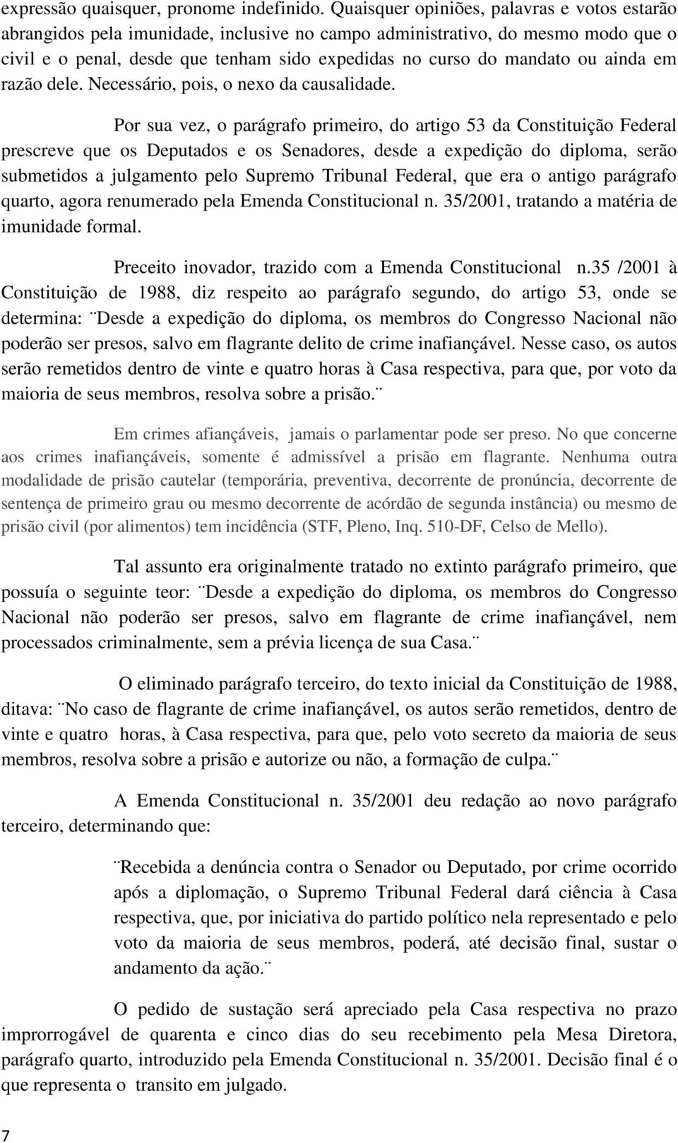 ainda em razão dele. Necessário, pois, o nexo da causalidade.