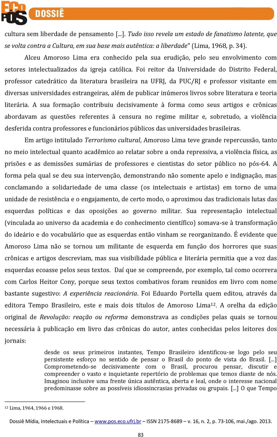 Foi reitor da Universidade do Distrito Federal, professor catedrático da literatura brasileira na UFRJ, da PUC/RJ e professor visitante em diversas universidades estrangeiras, além de publicar