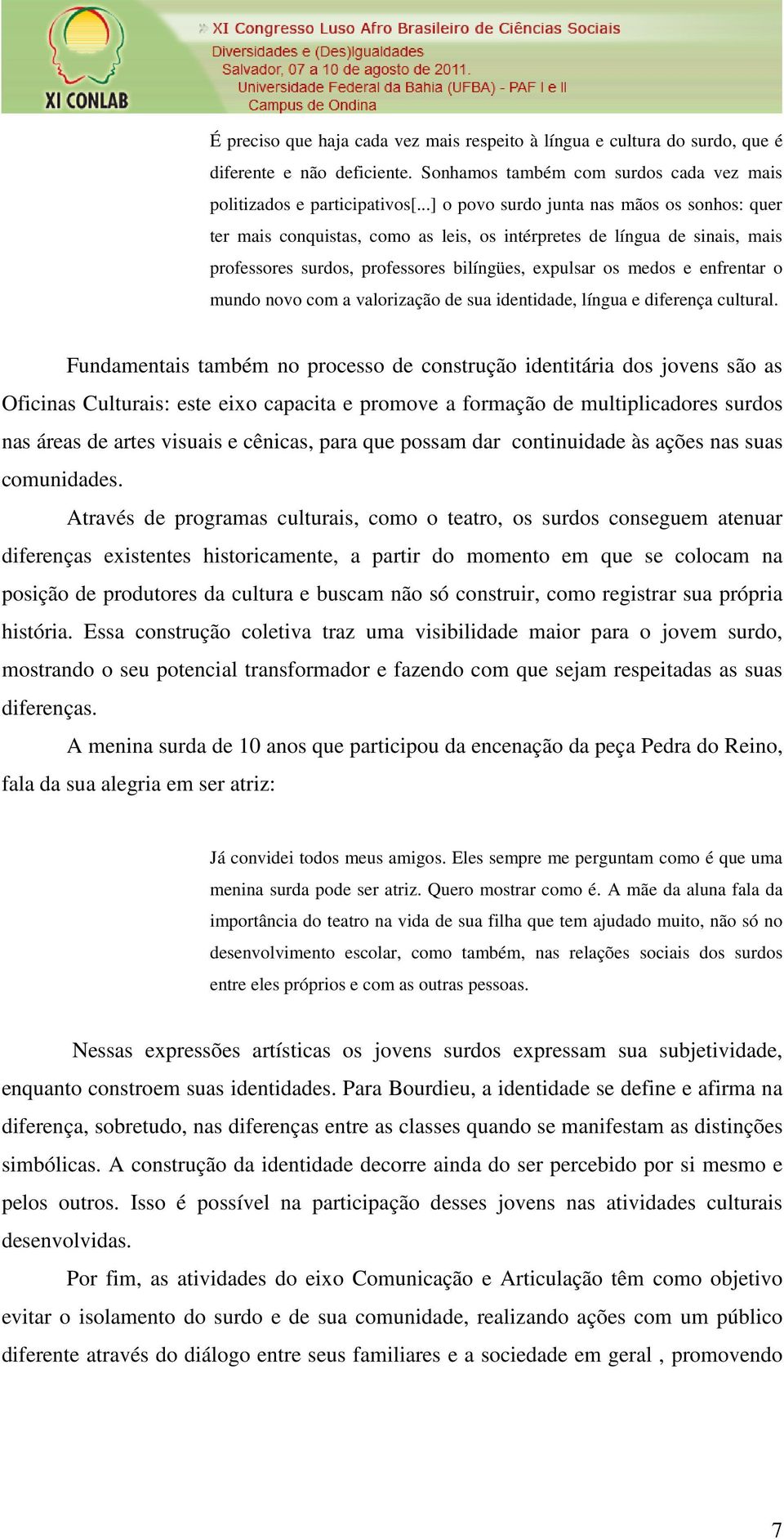 mundo novo com a valorização de sua identidade, língua e diferença cultural.