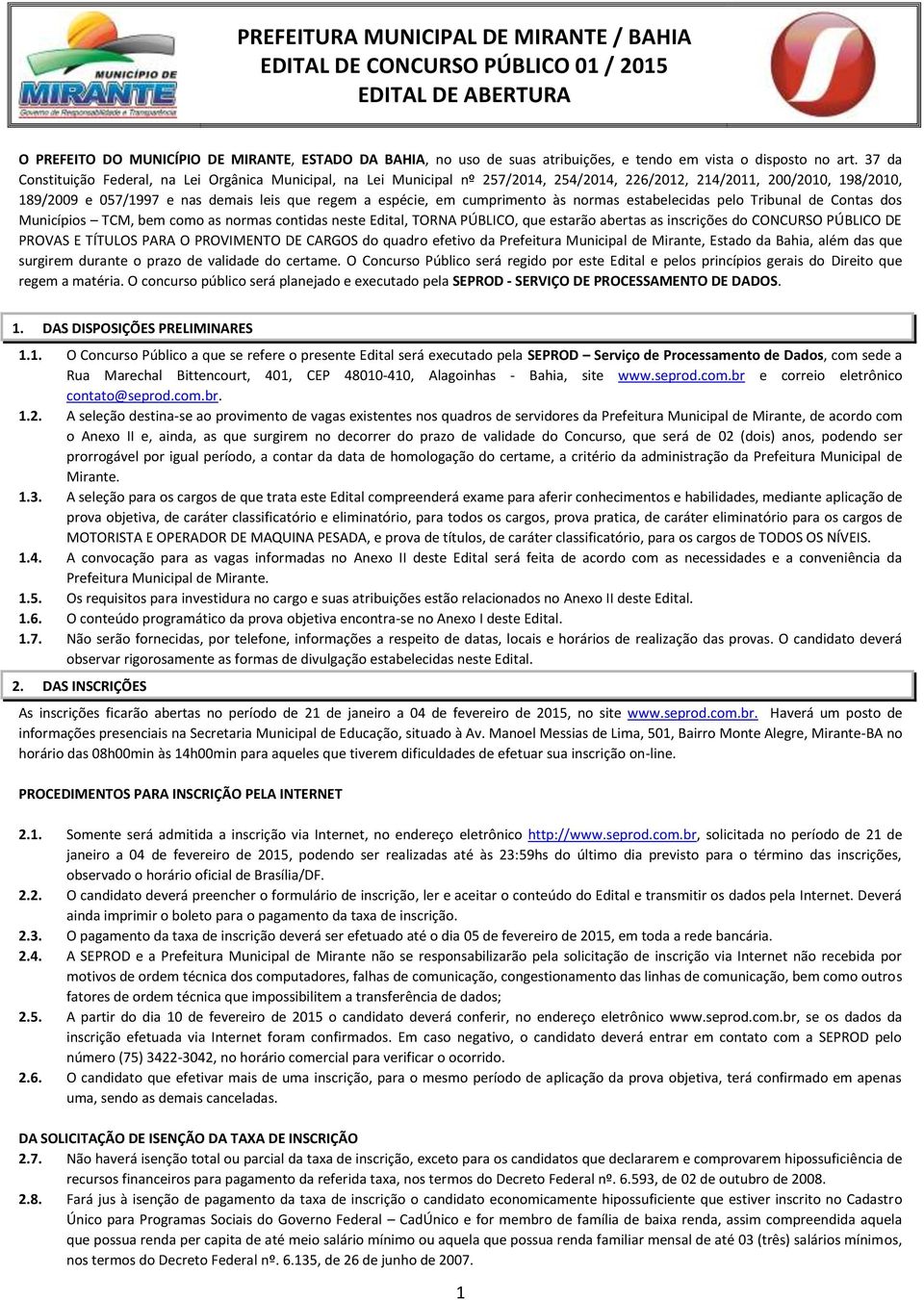 37 da Constituição Federal, na Lei Orgânica Municipal, na Lei Municipal nº 257/2014, 254/2014, 226/2012, 214/2011, 200/2010, 198/2010, 189/2009 e 057/1997 e nas demais leis que regem a espécie, em