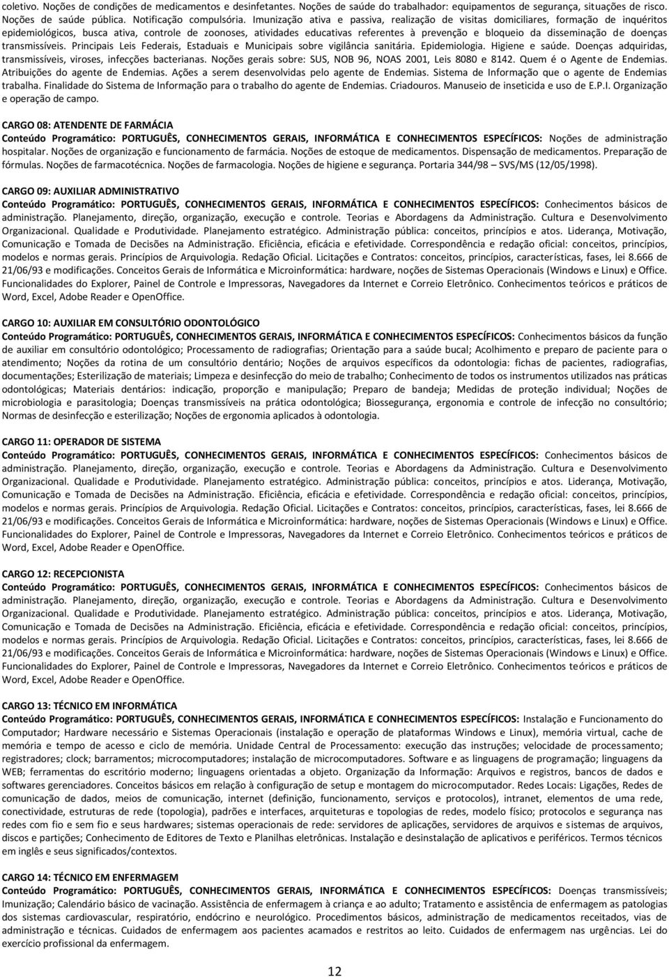 disseminação de doenças transmissíveis. Principais Leis Federais, Estaduais e Municipais sobre vigilância sanitária. Epidemiologia. Higiene e saúde.