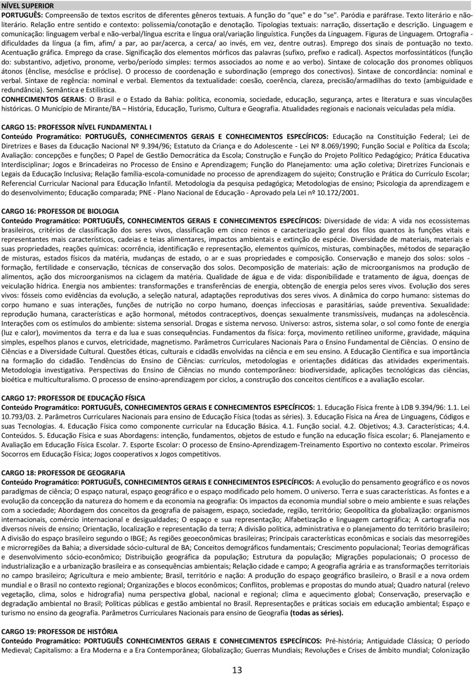 Linguagem e comunicação: linguagem verbal e não-verbal/língua escrita e língua oral/variação linguística. Funções da Linguagem. Figuras de Linguagem.