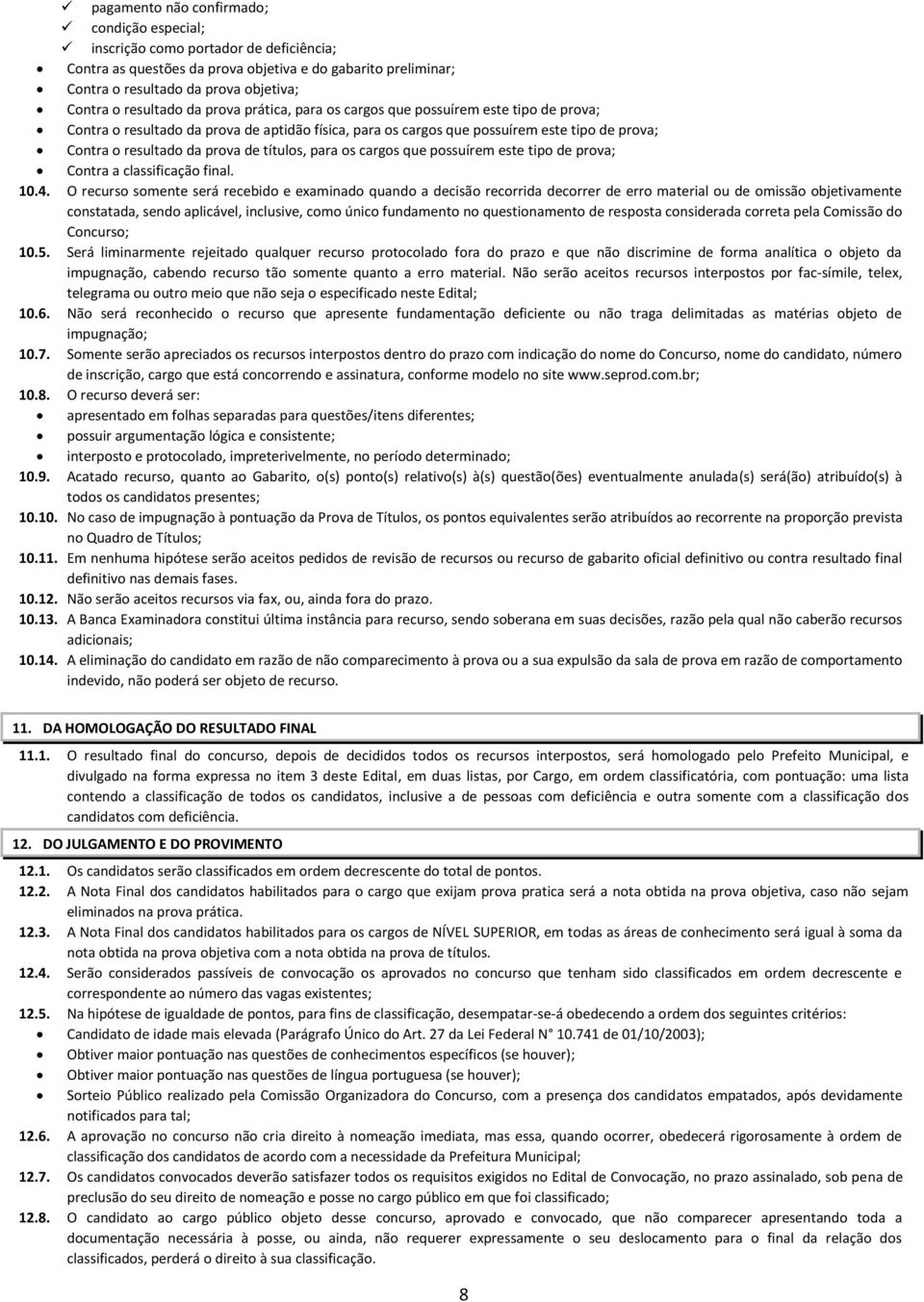 prova de títulos, para os cargos que possuírem este tipo de prova; Contra a classificação final. 10.4.