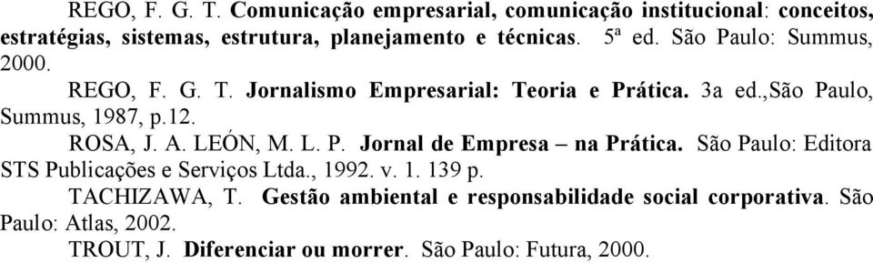 A. LEÓN, M. L. P. Jornal de Empresa na Prática. São Paulo: Editora STS Publicações e Serviços Ltda., 1992. v. 1. 139 p. TACHIZAWA, T.