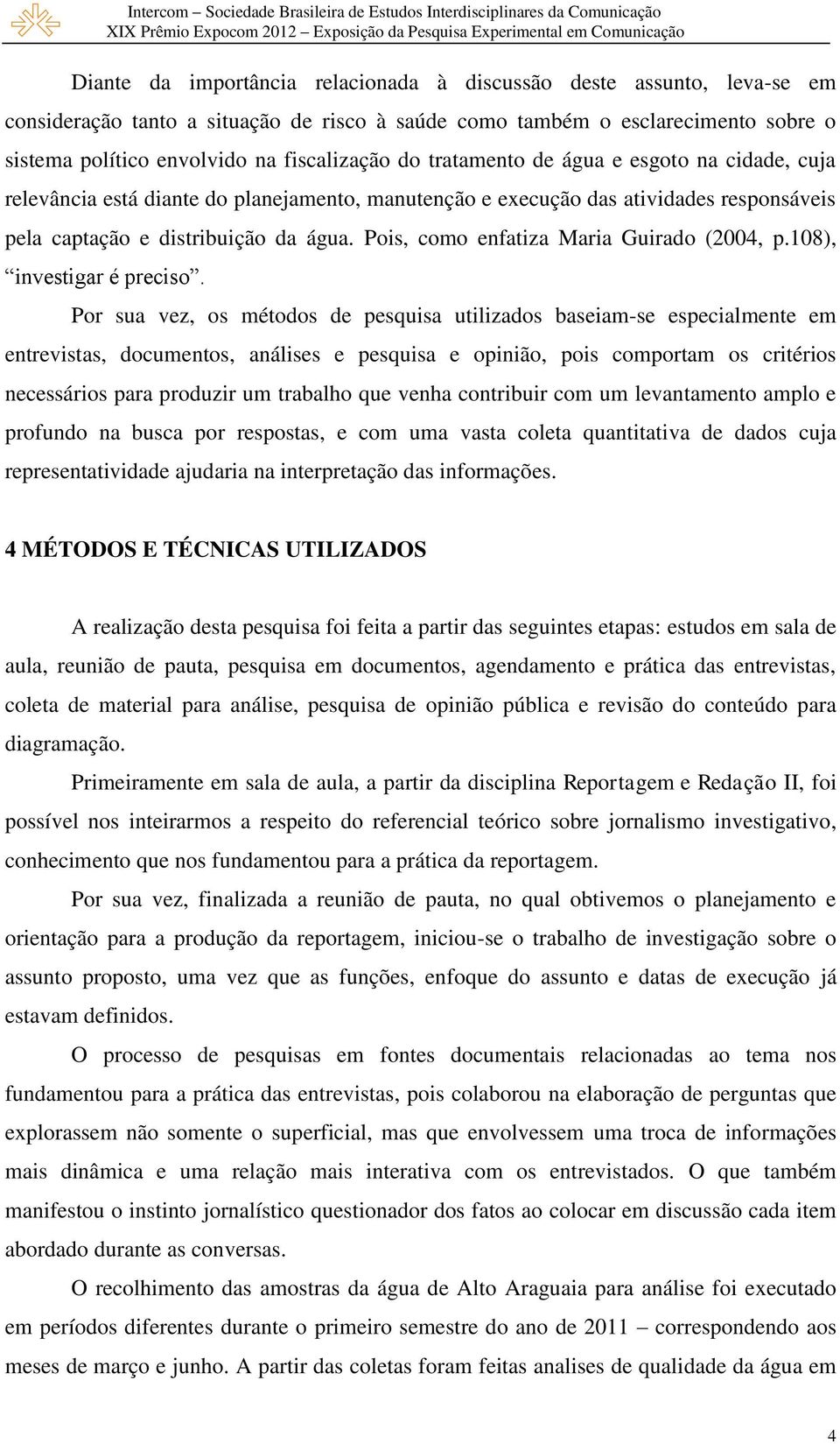 Pois, como enfatiza Maria Guirado (2004, p.108), investigar é preciso.