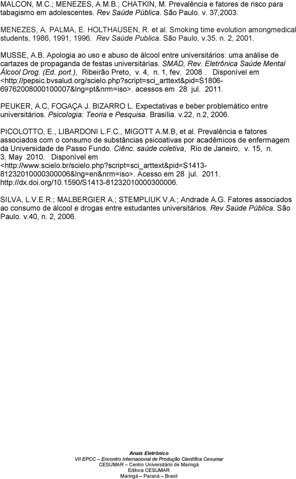 Apologia ao uso e abuso de álcool entre universitários: uma análise de cartazes de propaganda de festas universitárias. SMAD, Rev. Eletrônica Saúde Mental Álcool Drog. (Ed. port.), Ribeirão Preto, v.