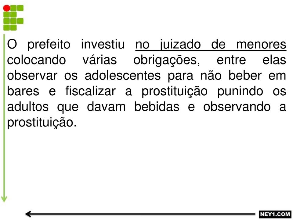 para não beber em bares e fiscalizar a prostituição