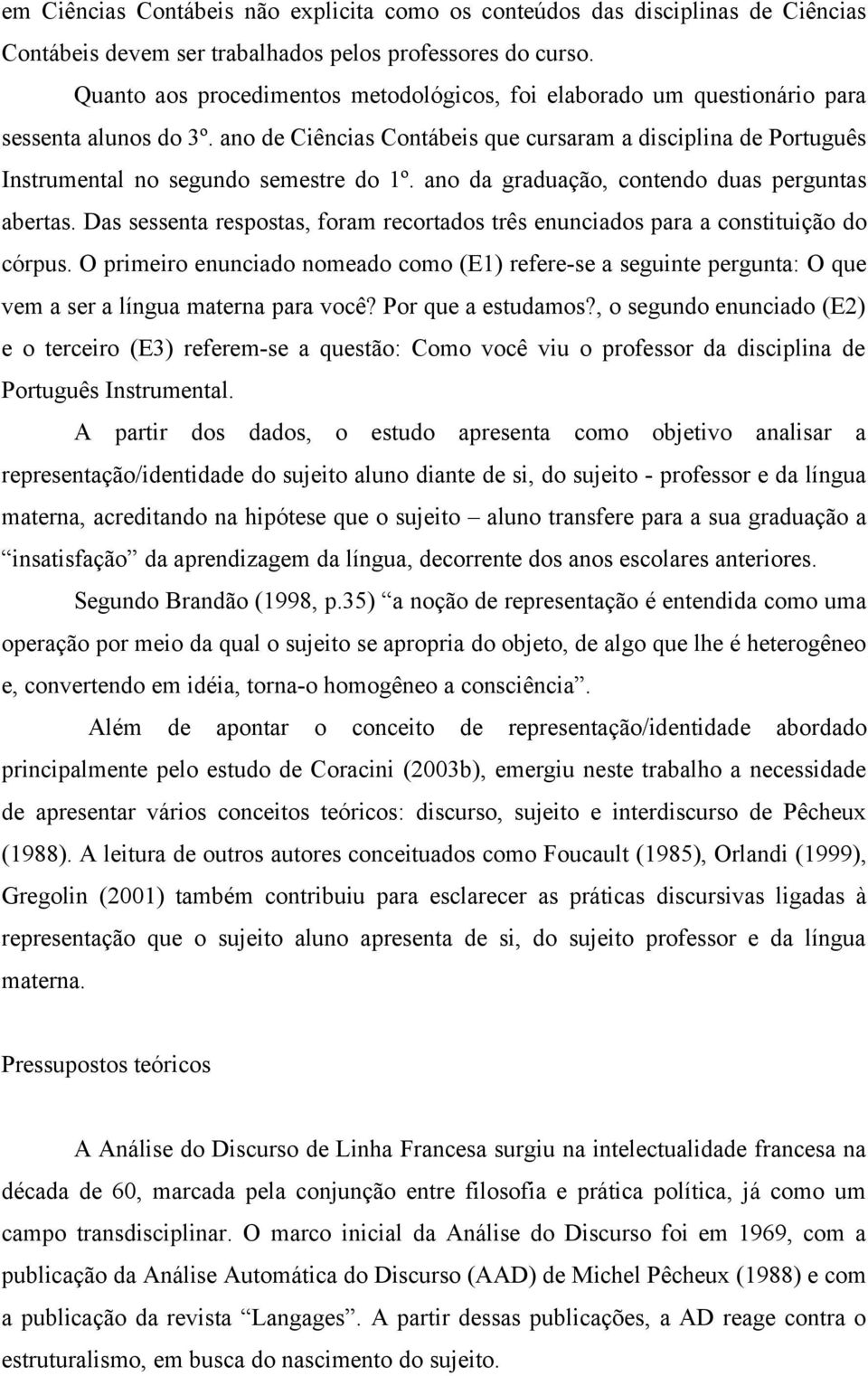 ano de Ciências Contábeis que cursaram a disciplina de Português Instrumental no segundo semestre do 1º. ano da graduação, contendo duas perguntas abertas.