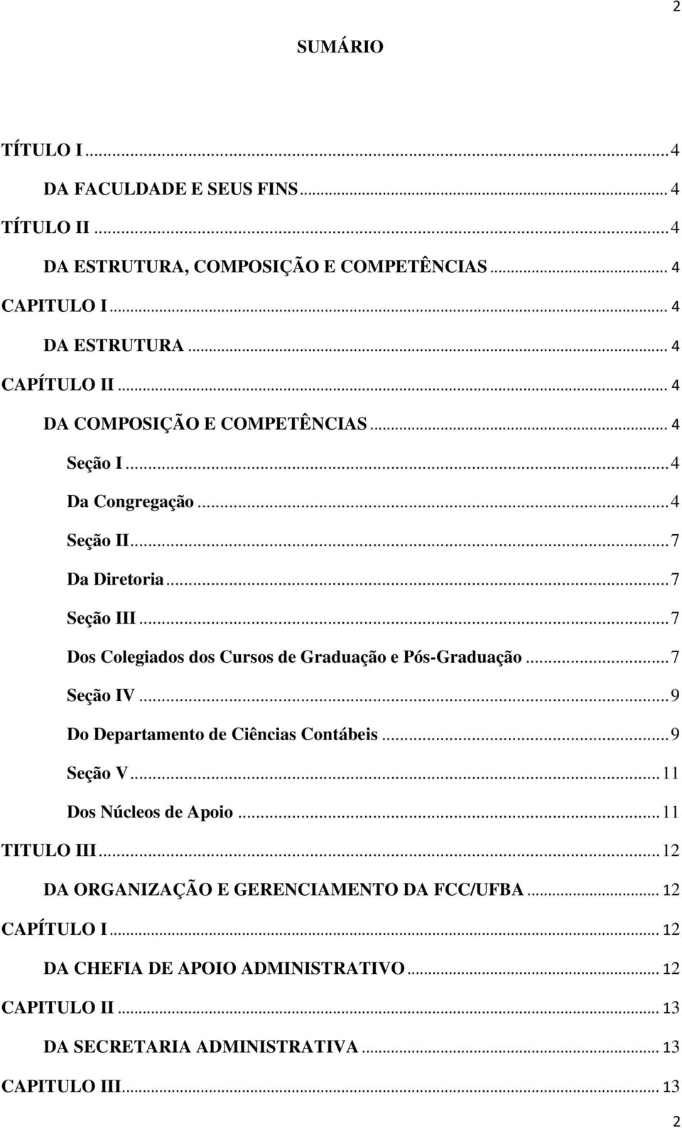 .. 7 Dos Colegiados dos Cursos de Graduação e Pós-Graduação... 7 Seção IV... 9 Do Departamento de Ciências Contábeis... 9 Seção V... 11 Dos Núcleos de Apoio.