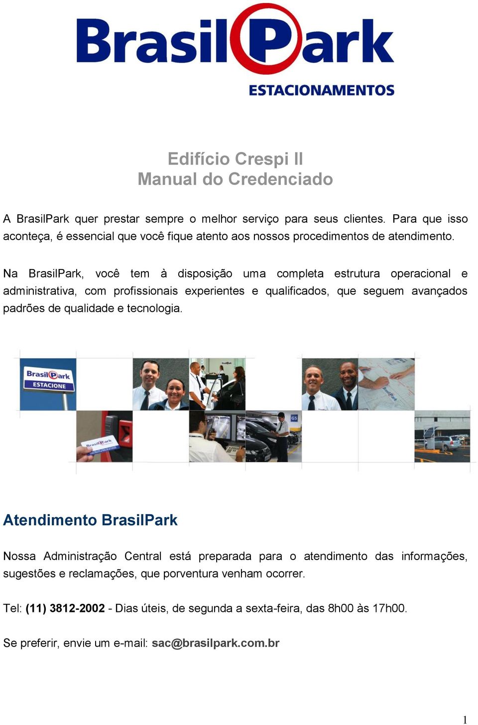 Na BrasilPark, você tem à disposição uma completa estrutura operacional e administrativa, com profissionais experientes e qualificados, que seguem avançados padrões de