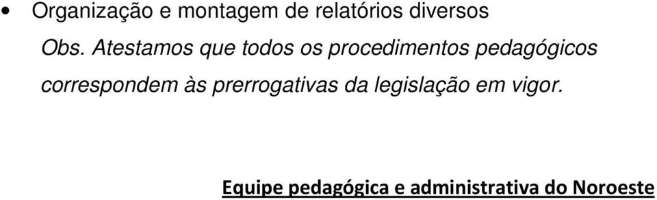 correspondem às prerrogativas da legislação em