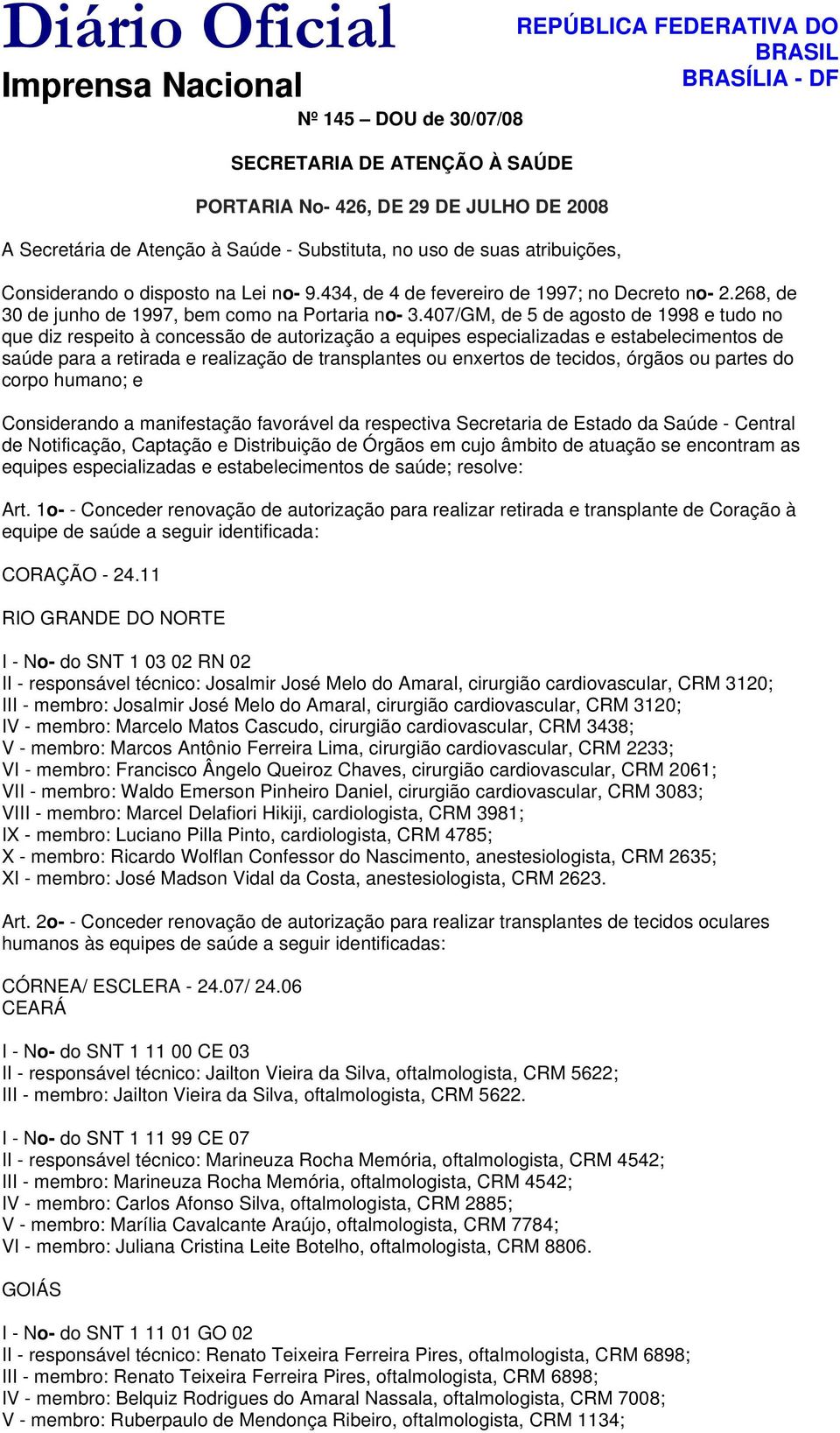 BRASÍLIA - DF Considerando o disposto na Lei no- 9.434, de 4 de fevereiro de 1997; no Decreto no- 2.268, de 30 de junho de 1997, bem como na Portaria no- 3.