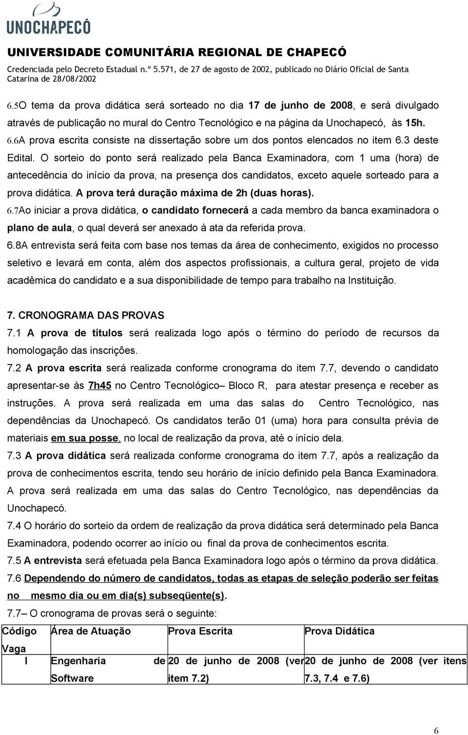 A prova terá duração máxima de 2h (duas horas). 6.