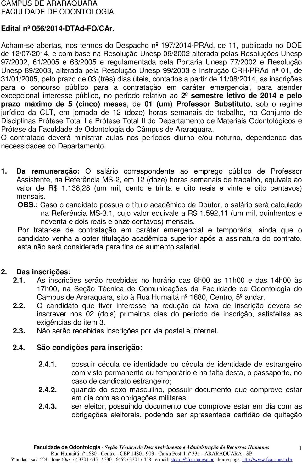 regulamentada pela Portaria Unesp 77/2002 e Resolução Unesp 89/2003, alterada pela Resolução Unesp 99/2003 e Instrução CRH/PRAd nº 01, de 31/01/2005, pelo prazo de 03 (três) dias úteis, contados a